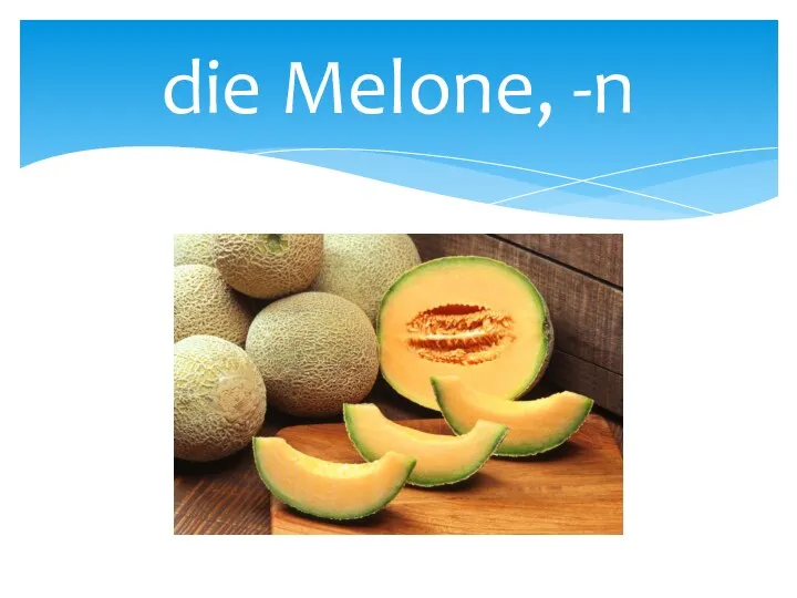 die Melone, -n