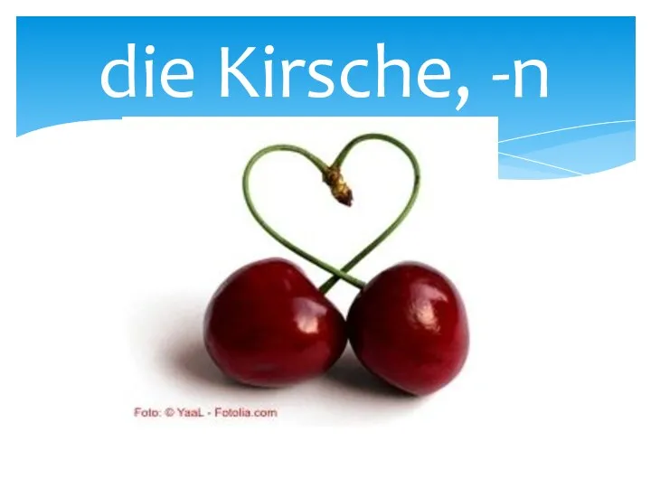 die Kirsche, -n