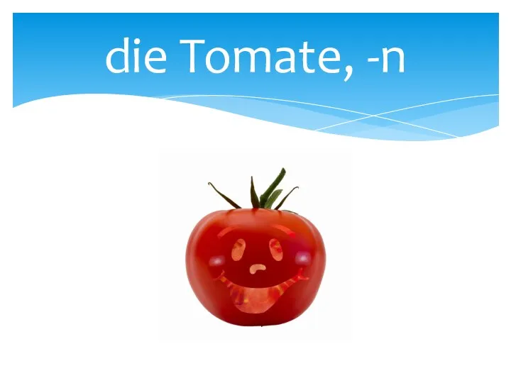 die Tomate, -n