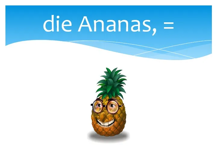 die Ananas, =