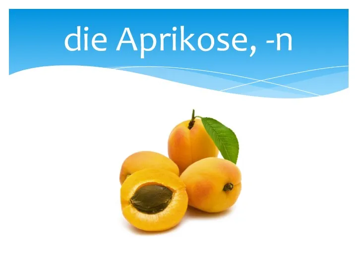 die Aprikose, -n