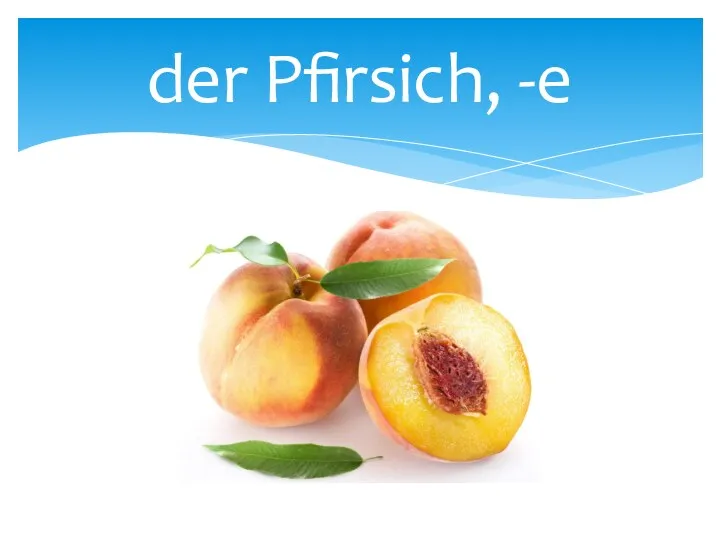 der Pfirsich, -e