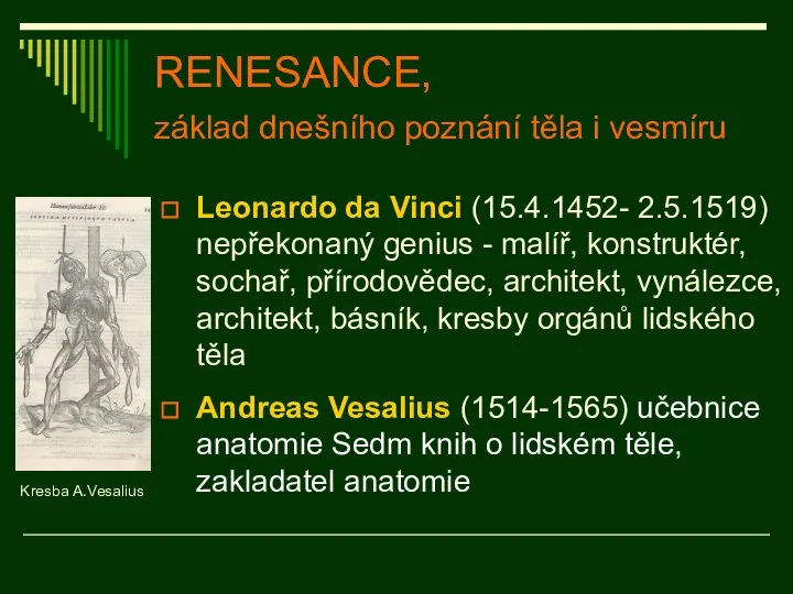 RENESANCE, základ dnešního poznání těla i vesmíru Leonardo da Vinci (15.4.1452- 2.5.1519) nepřekonaný