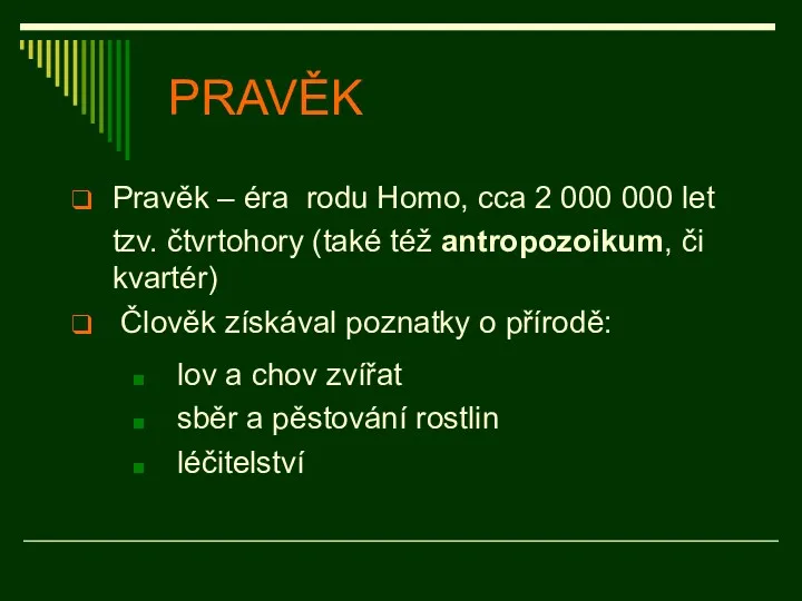 PRAVĚK Pravěk – éra rodu Homo, cca 2 000 000 let tzv. čtvrtohory