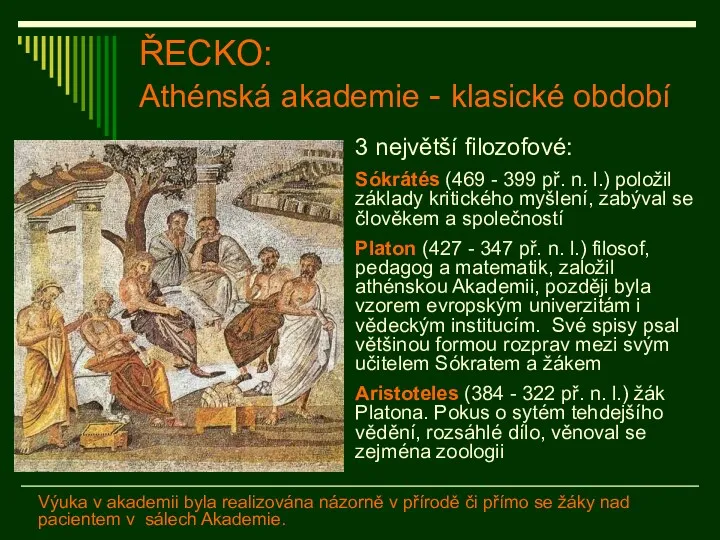 ŘECKO: Athénská akademie - klasické období 3 největší filozofové: Sókrátés (469 - 399