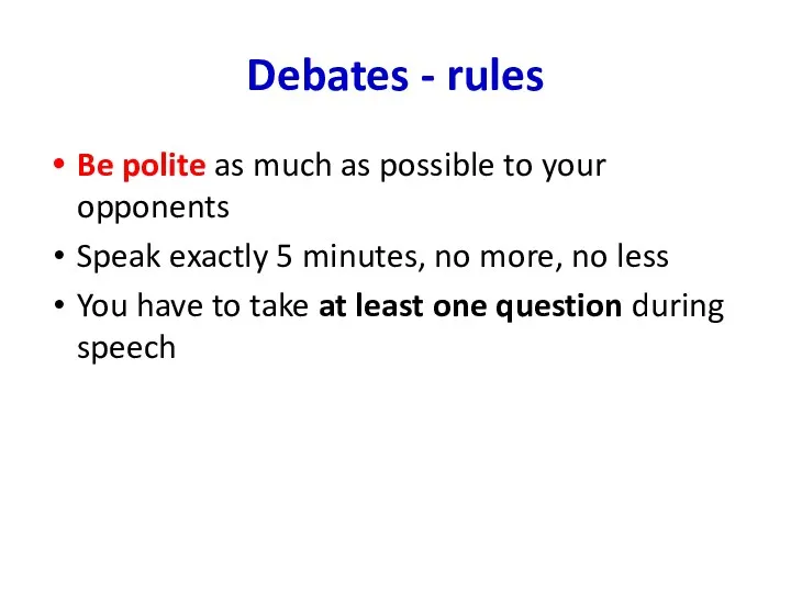 Debates - rules Be polite as much as possible to