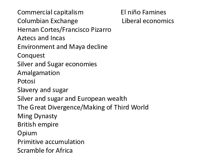 Commercial capitalism El niño Famines Columbian Exchange Liberal economics Hernan