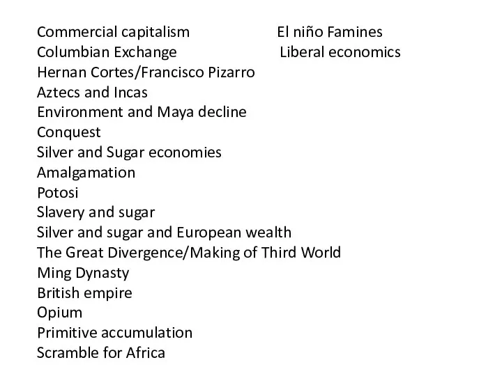 Commercial capitalism El niño Famines Columbian Exchange Liberal economics Hernan