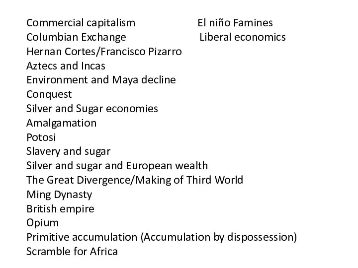 Commercial capitalism El niño Famines Columbian Exchange Liberal economics Hernan