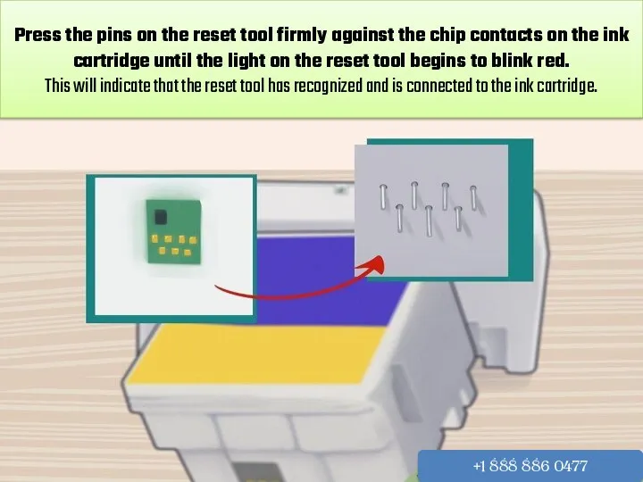 Press the pins on the reset tool firmly against the chip contacts on