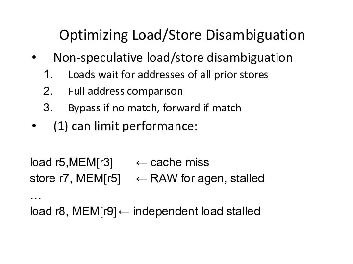 Optimizing Load/Store Disambiguation Non-speculative load/store disambiguation Loads wait for addresses