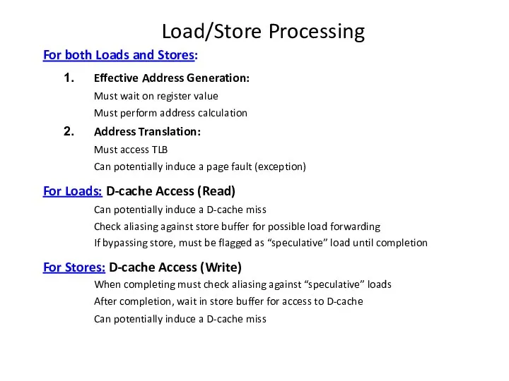 Load/Store Processing For both Loads and Stores: Effective Address Generation: