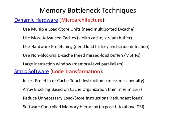 Memory Bottleneck Techniques Dynamic Hardware (Microarchitecture): Use Multiple Load/Store Units