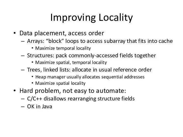 Improving Locality Data placement, access order Arrays: “block” loops to