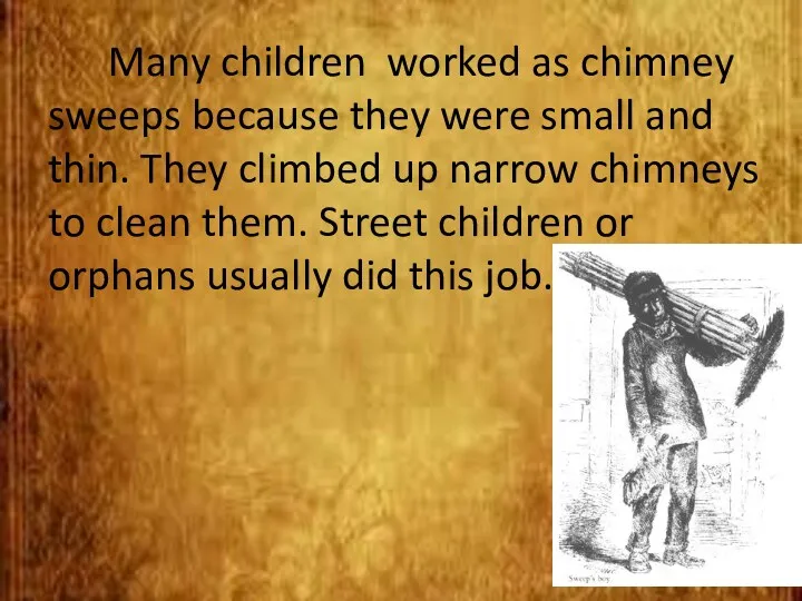 Many children worked as chimney sweeps because they were small