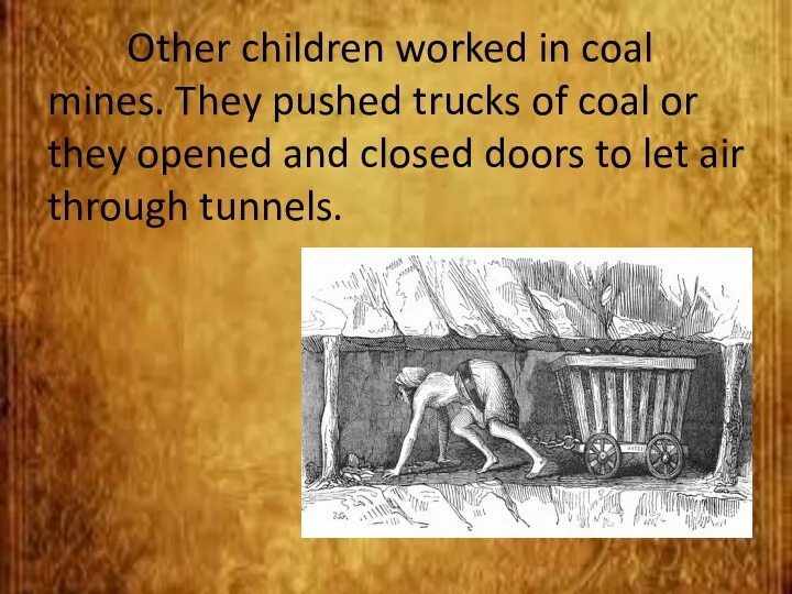 Other children worked in coal mines. They pushed trucks of