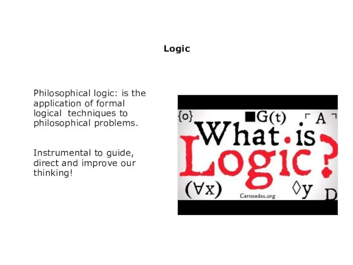 Logic Philosophical logic: is the application of formal logical techniques