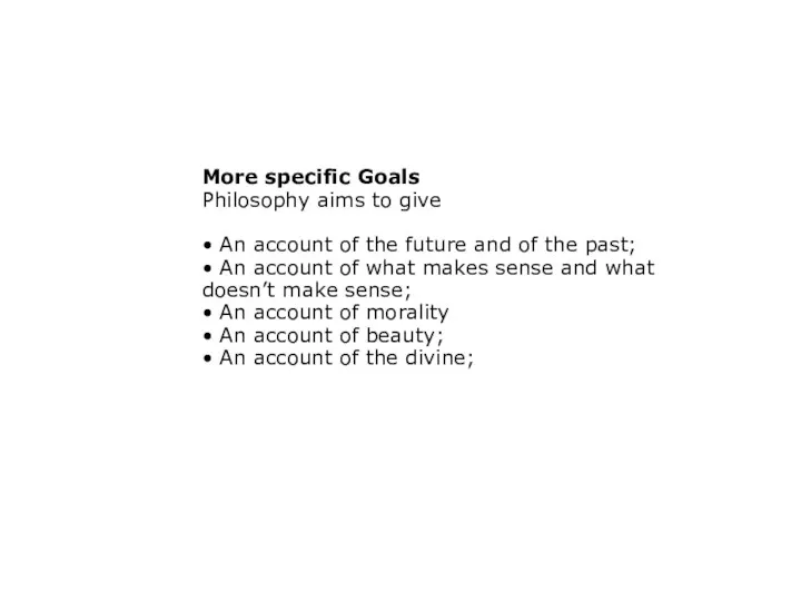 More specific Goals Philosophy aims to give • An account