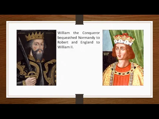 William the Conqueror bequeathed Normandy to Robert and England to William II.