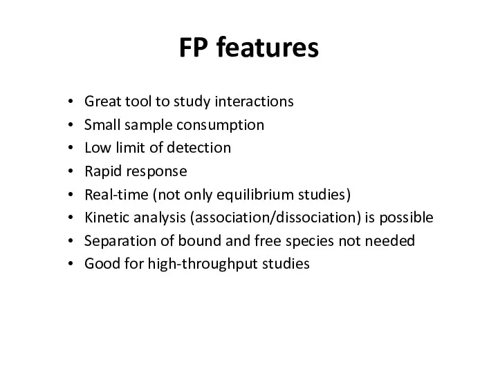 FP features Great tool to study interactions Small sample consumption