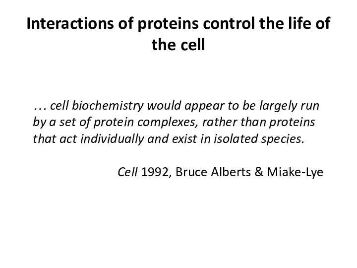 Interactions of proteins control the life of the cell …