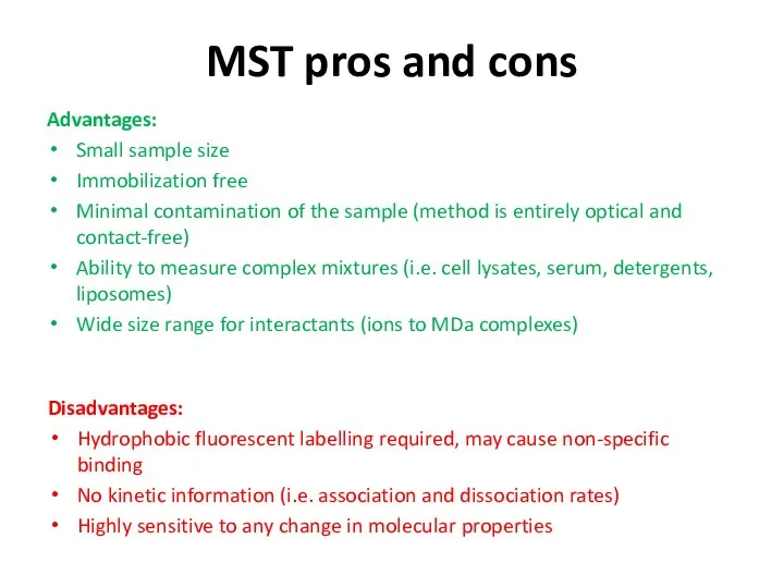 MST pros and cons Advantages: Small sample size Immobilization free