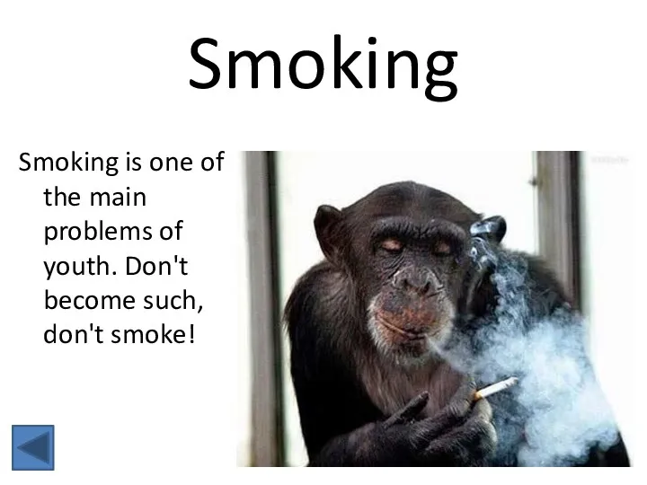 Smoking Smoking is one of the main problems of youth. Don't become such, don't smoke!