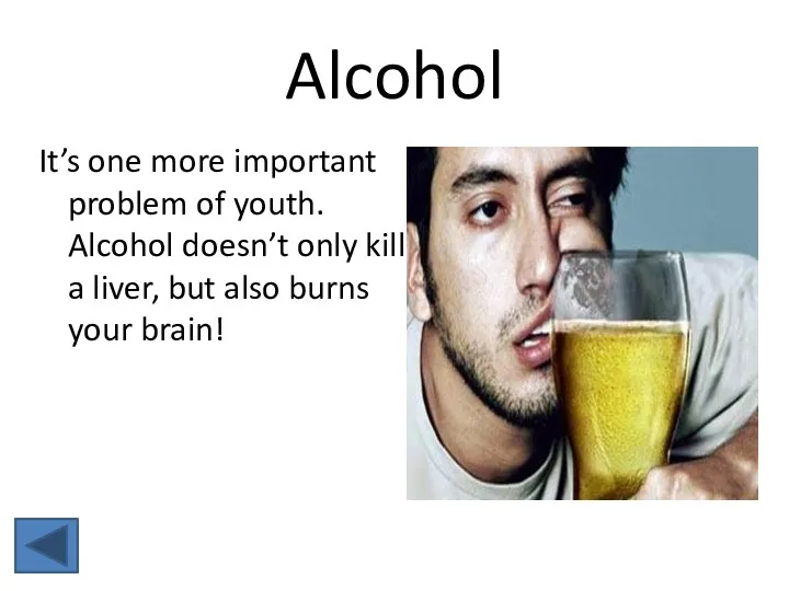 Alcohol It’s one more important problem of youth. Alcohol doesn’t