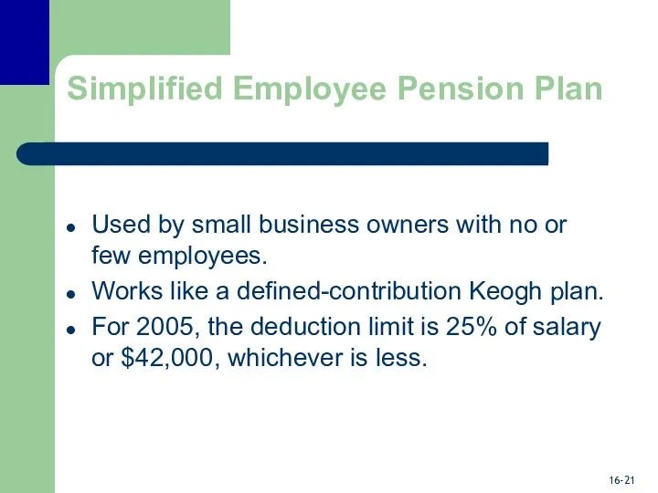 Simplified Employee Pension Plan Used by small business owners with