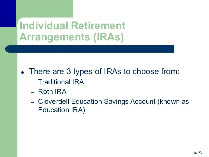 Individual Retirement Arrangements (IRAs) There are 3 types of IRAs