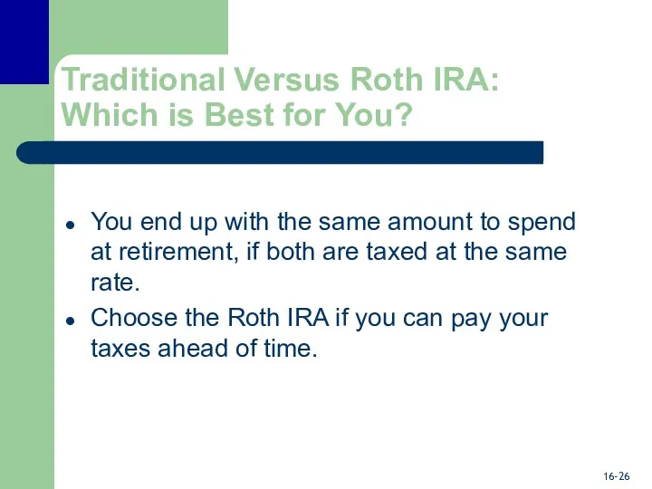 Traditional Versus Roth IRA: Which is Best for You? You