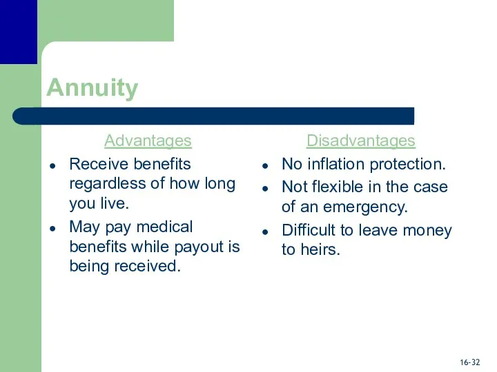 Annuity Advantages Receive benefits regardless of how long you live.