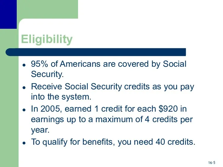 Eligibility 95% of Americans are covered by Social Security. Receive