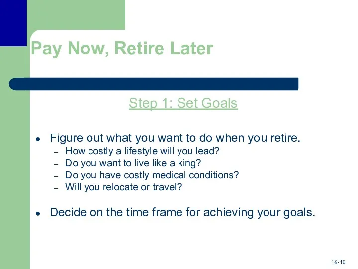 Pay Now, Retire Later Step 1: Set Goals Figure out