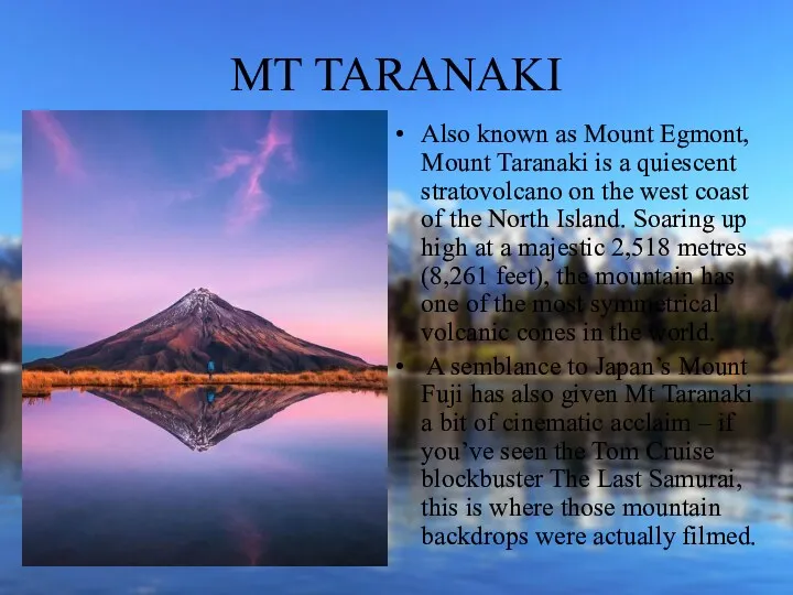 MT TARANAKI Also known as Mount Egmont, Mount Taranaki is