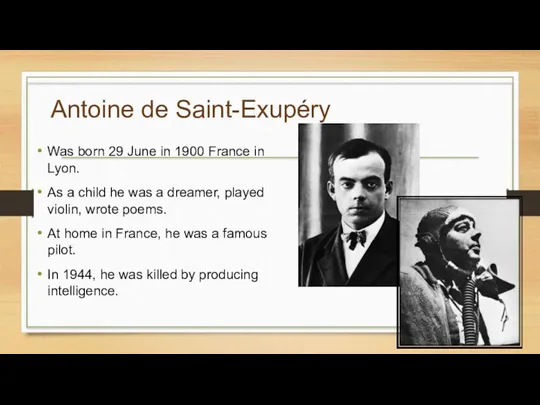 Antoine de Saint-Exupéry Was born 29 June in 1900 France in Lyon. As