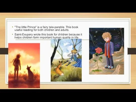 "The little Prince" is a fairy tale-parable. This book useful reading for both
