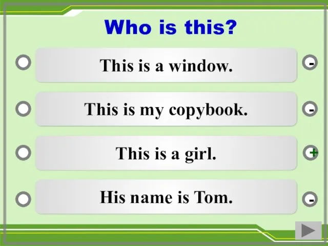 This is a window. This is my copybook. This is a girl. His