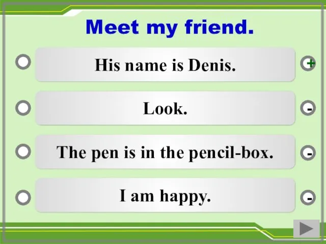His name is Denis. Look. The pen is in the pencil-box. I am