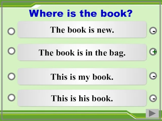 The book is in the bag. This is my book. This is his