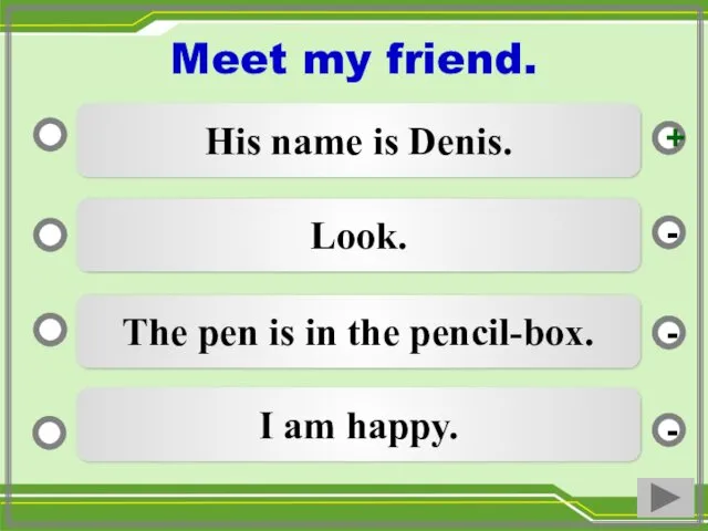 His name is Denis. Look. The pen is in the pencil-box. I am