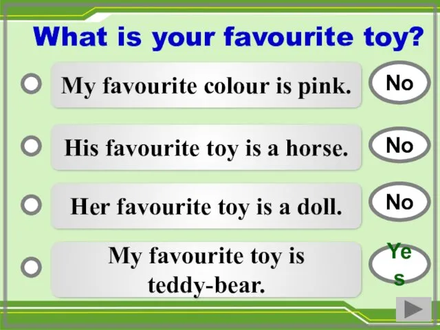 My favourite colour is pink. His favourite toy is a horse. Her favourite