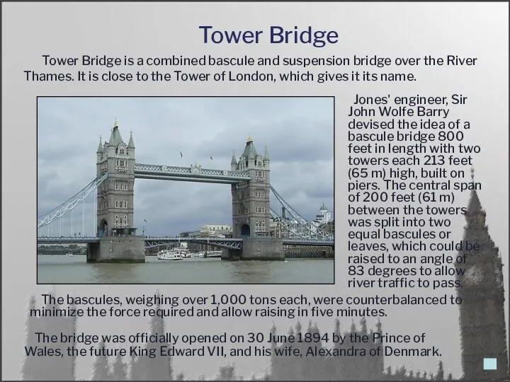 Tower Bridge The bridge was officially opened on 30 June 1894 by the