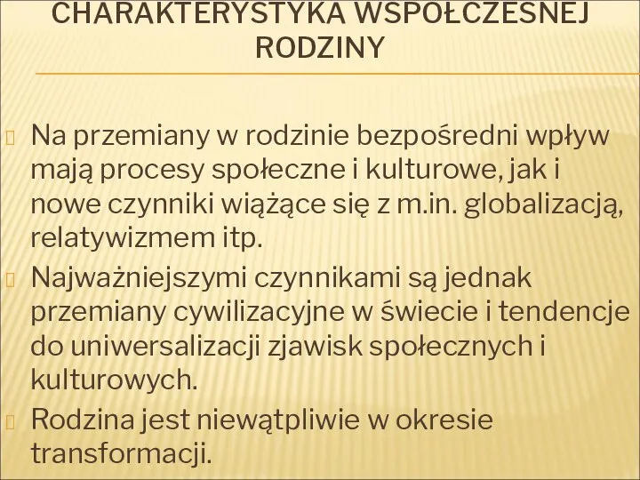 CHARAKTERYSTYKA WSPÓŁCZESNEJ RODZINY Na przemiany w rodzinie bezpośredni wpływ mają