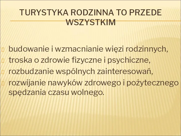 TURYSTYKA RODZINNA TO PRZEDE WSZYSTKIM budowanie i wzmacnianie więzi rodzinnych,