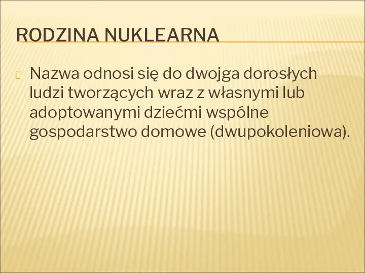 RODZINA NUKLEARNA Nazwa odnosi się do dwojga dorosłych ludzi tworzących