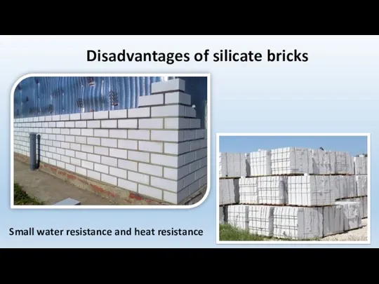 Disadvantages of silicate bricks Small water resistance and heat resistance