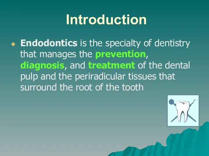 Introduction Endodontics is the specialty of dentistry that manages the