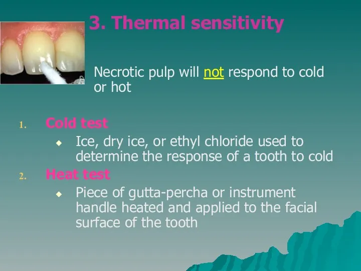 3. Thermal sensitivity Necrotic pulp will not respond to cold