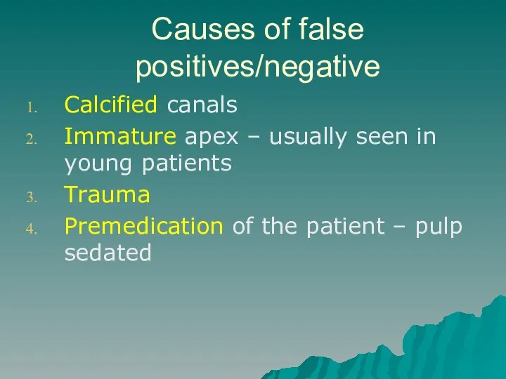 Causes of false positives/negative Calcified canals Immature apex – usually